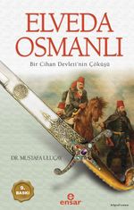 Elveda Osmanlı & Bir Cihan Devletinin Çöküşü