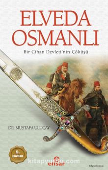 Elveda Osmanlı & Bir Cihan Devletinin Çöküşü - Mustafa Uluçay