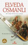 Elveda Osmanlı &amp; Bir Cihan Devletinin Çöküşü