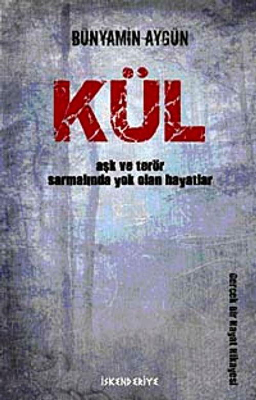 Kül & Aşk ve Terör Sarmalında Yok Olan Hayatlar