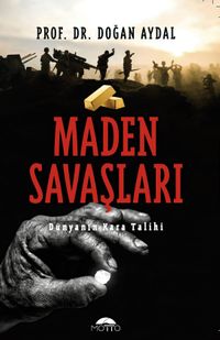 Maden Savaşları & Dünyanın Kara Talihi