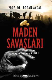 Maden Savaşları & Dünyanın Kara Talihi - Prof. Dr. Doğan Aydal