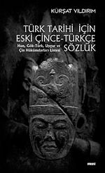 Türk Tarihi İçin Eski Çince-Türkçe Sözlük & Hun, Gök-Türk, Uygur ve Çin Hükümdarı Listesi