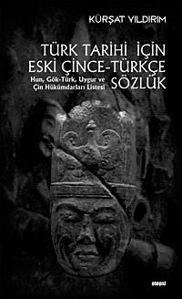 Türk Tarihi İçin Eski Çince-Türkçe Sözlük & Hun, Gök-Türk, Uygur ve Çin Hükümdarı Listesi