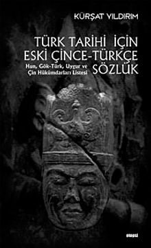 Türk Tarihi İçin Eski Çince-Türkçe Sözlük & Hun, Gök-Türk, Uygur ve Çin Hükümdarı Listesi