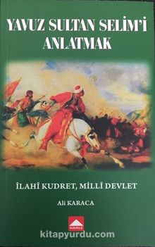 Yavuz Sultan Selim’i Anlatmak - Ali Karaca