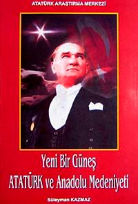 Yeni Bir Güneş Atatürk ve Anadolu Medeniyeti