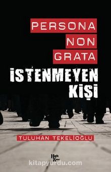 Persona Non Grata İstenmeyen Kişi - Tuluhan Tekelioğlu