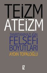 Teizm ve Ateizm & Tanrıtanımazlığın Felsefi Boyutları