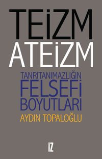 Teizm ve Ateizm & Tanrıtanımazlığın Felsefi Boyutları