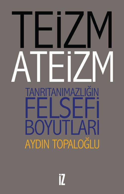 Teizm ve Ateizm & Tanrıtanımazlığın Felsefi Boyutları