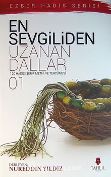 En Sevgiliden Uzanan Dallar-1 & 120 Hadis-i Şerif Metni ve Tercümesi - Bilinmeyen Yazar