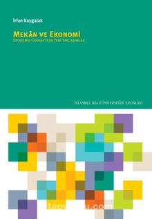 Mekan ve Ekonomi: Ekonomik Coğrafyada Yeni Yaklaşımlar - İrfan Kaygalak