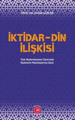 İktidar-Din İlişkisi & Türk Modernleşmesi Sürecinde Hadislerin Meşrulaştırma Gücü