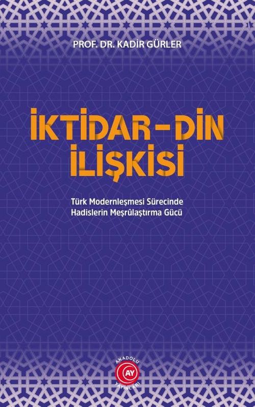 İktidar-Din İlişkisi & Türk Modernleşmesi Sürecinde Hadislerin Meşrulaştırma Gücü