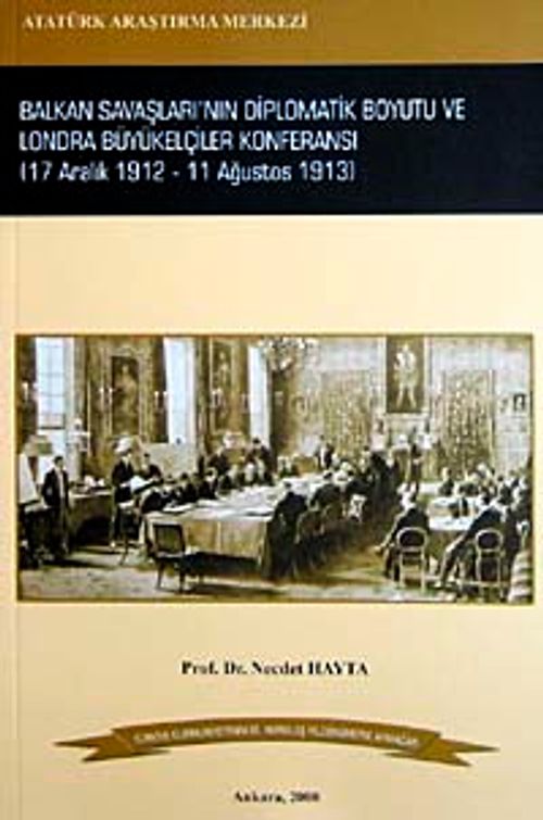 Balkan Savaşları'nın Diplomatik Boyutu ve Londra Büyükelçiler Konferansı & 17 Aralık 1912-11 Ağustos 1913