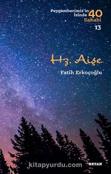Hz. Aişe (Peygamberimiz'in İzinde 40 Sahabi 13) - Fatih Erkoçoğlu