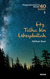 Hz. Talha bin Ubeydullah (Peygamberimiz'in İzinde 40 Sahabi 5)