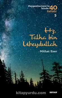 Hz. Talha bin Ubeydullah (Peygamberimiz'in İzinde 40 Sahabi 5) - Mithat Eser