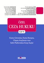 Özel Ceza Hukuku - Cilt VI Kamu Güvenine, Kamu Barışına, Ulaşım Araçlarına veya Sabit Platformlara Karşı Suçlar (TCK m. 197 - 224)