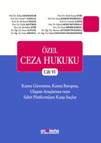 Özel Ceza Hukuku - Cilt VI Kamu Güvenine, Kamu Barışına, Ulaşım Araçlarına veya Sabit Platformlara Karşı Suçlar (TCK m. 197 - 224)