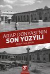 Arap D&uuml;nyası&rsquo;nın Son Y&uuml;zyılı