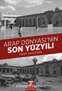 Arap Dünyası’nın Son Yüzyılı - Recep Taha Engin