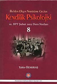İlkeden Olgun Narsisizme Geçişte Kendilik Psikolojisi 8 & 10. BPT Şubat 2012 Ders Notları