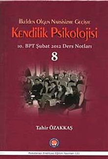 İlkeden Olgun Narsisizme Geçişte Kendilik Psikolojisi 8 & 10. BPT Şubat 2012 Ders Notları