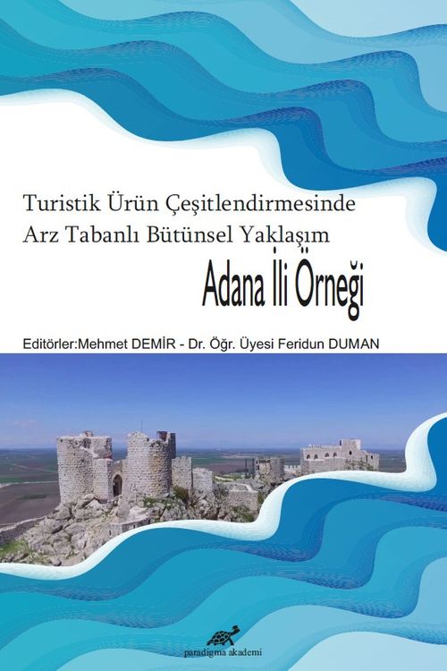 Turistik Ürün Çeşitlendirmesinde Arz Tabanlı Bütünsel Yaklaşım: Adana İli Örneği