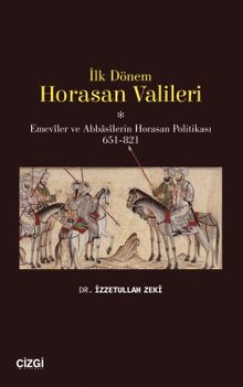 İlk Dönem Horasan Valileri (Emeviler ve Abbasilerin Horasan Politikası 651-821)