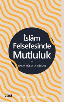 İslam Felsefesinde Mutluluk - Dr. Hasan Hüseyin Bircan