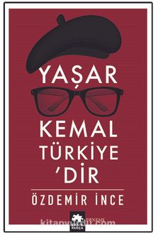 Yaşar Kemal Türkiye’dir - Özdemir İnce