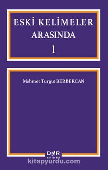 Eski Kelimeler Arasında 1 - Doç.Dr. Mehmet Turgut Berbercan