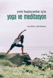 Yeni Başlayanlar İçin Yoga ve Meditasyon - Esra Bilal