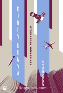 Dikey Dünya: Uydulardan Sığınaklara - Stephen Graham