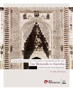Cultural Encounters in Anatolia in the medieval Period: The Ilkhanids in Anatolia Sypmposium Preceedings (Orta Çağ’da Anadolu’da Kültürel Karşılaşmalar: Anadolu’da İlhanlılar Sempozyum Bildirileri)