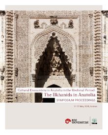 Cultural Encounters in Anatolia in the medieval Period: The Ilkhanids in Anatolia Sypmposium Preceedings (Orta Çağ’da Anadolu’da Kültürel Karşılaşmalar: Anadolu’da İlhanlılar Sempozyum Bildirileri)