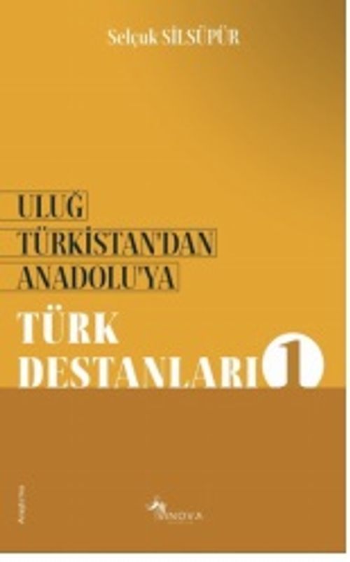 Uluğ Türkistan'dan Anadolu'ya Türk Destanları - 1