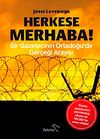 Herkese Merhaba! & Bir Gazetecinin Ortadoğu'da Ger&ccedil;eği Arayışı