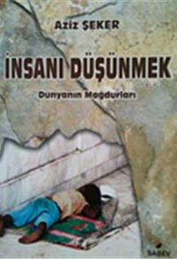 İnsanı Düşünmek & Dünyanın Mağdurları