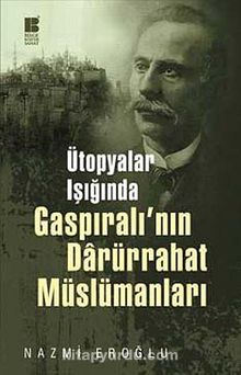 Ütopyalar Işığında Gaspıralı'nın Darürrahat Müslümanları - Nazmi Eroğlu