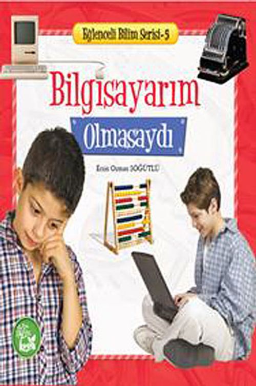 Bilgisayarım Olmasaydı / Eğlenceli Bilim Serisi -5
