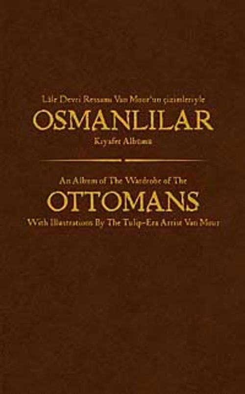 Lale Devri Ressamı Van Mourun Çizimleriyle Osmanlılar Kıyafet Albümü (Ciltli)