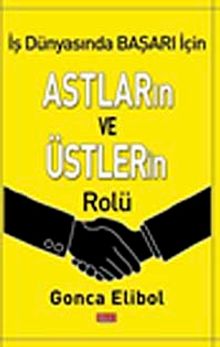 İş Dünyasında Başarı İçin Astların ve Üstlerin Rolü