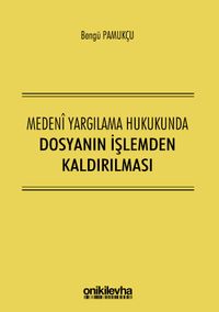 Medeni Yargılama Hukukunda Dosyanın İşlemden Kaldırılması