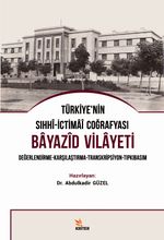 Türkiye'nin Sıhhi-İctimai Coğrafyası Bayazid Vilayeti Değerlendirme-Karşılaştırma-Transkripsiyon-Tıpkıbasım