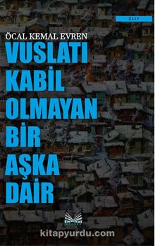 Vuslatı Kabil Olmayan Bir Aşka Dair - Öcal Kemal Evren