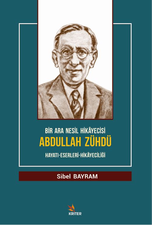 Bir Ara Nesil Hikayecisi Abdullah Zühdü & Hayatı-Eserleri-Hikayeciliği