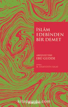 İslam Edebinden Bir Demet - Abdulfettah Ebu Gudde